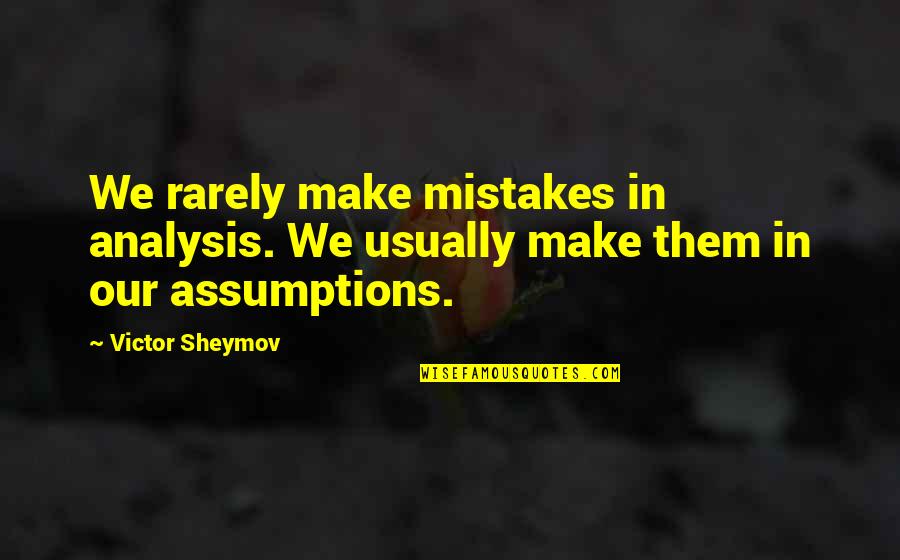 Refrigerating Potatoes Quotes By Victor Sheymov: We rarely make mistakes in analysis. We usually