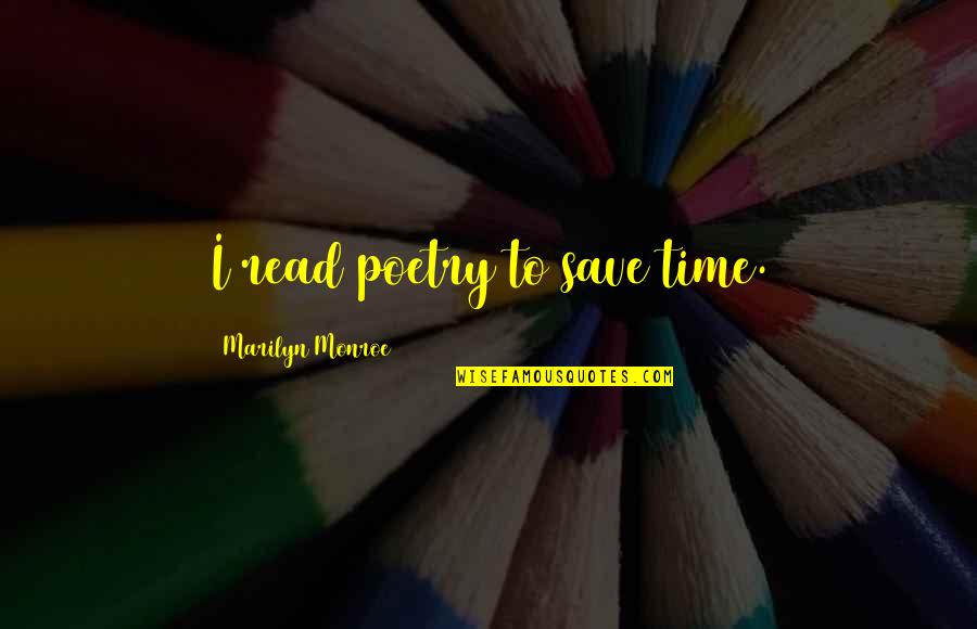 Refrigerating Quotes By Marilyn Monroe: I read poetry to save time.