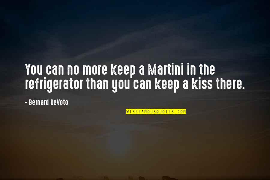Refrigerators Quotes By Bernard DeVoto: You can no more keep a Martini in