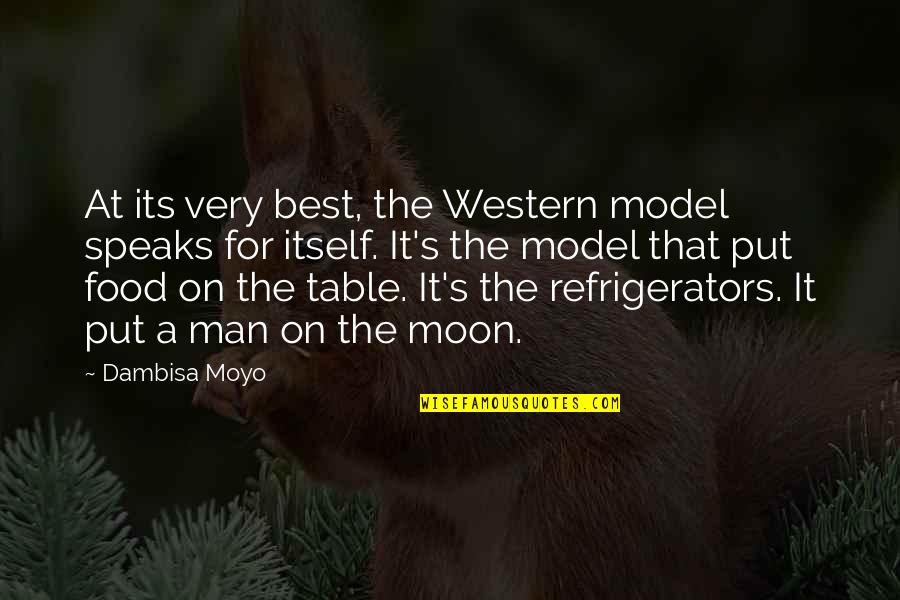 Refrigerators Quotes By Dambisa Moyo: At its very best, the Western model speaks