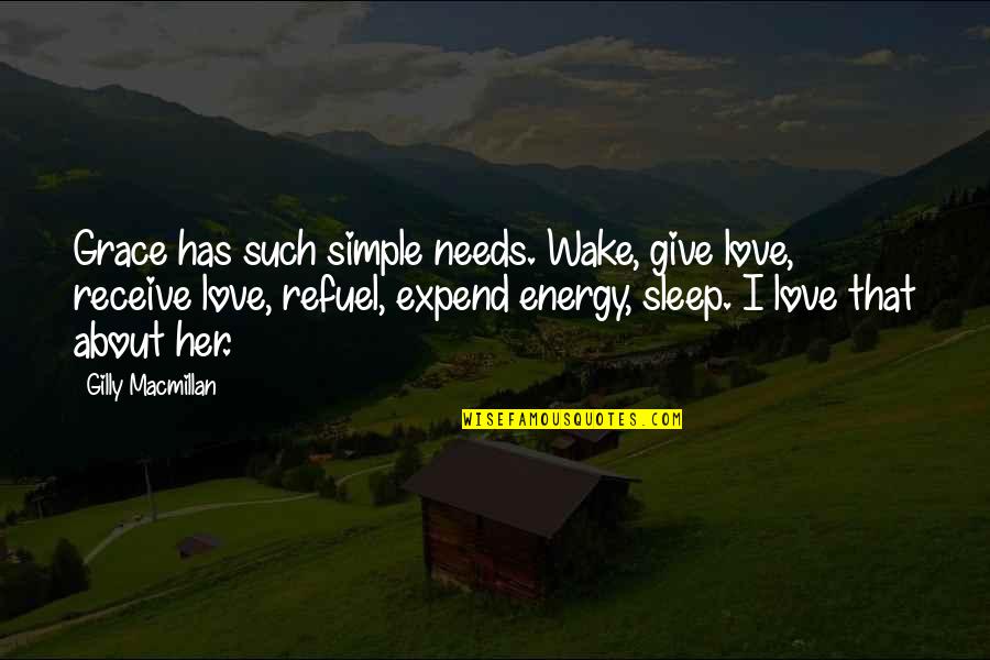Refuel Quotes By Gilly Macmillan: Grace has such simple needs. Wake, give love,