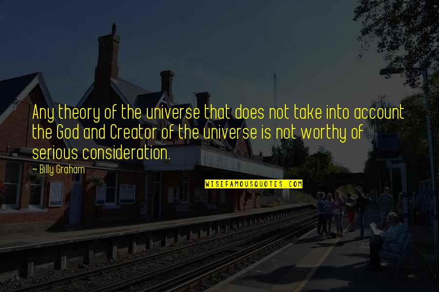 Refuel Your Energy Quotes By Billy Graham: Any theory of the universe that does not Refuel Your Energy Quotes By Billy Graham: Any theory of the universe that does not