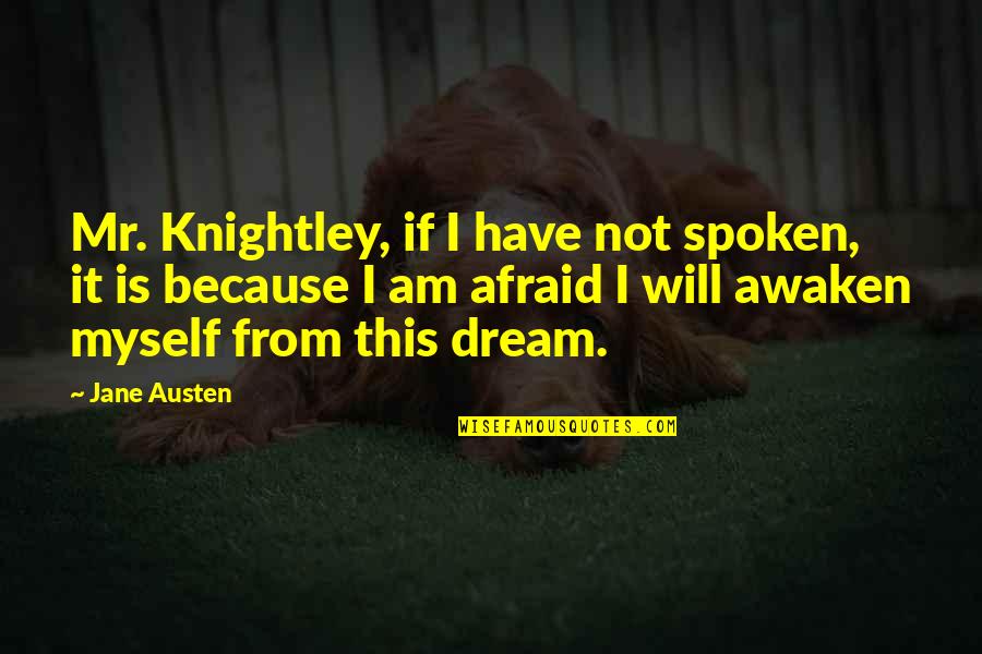Refueled Band Quotes By Jane Austen: Mr. Knightley, if I have not spoken, it Refueled Band Quotes By Jane Austen: Mr. Knightley, if I have not spoken, it