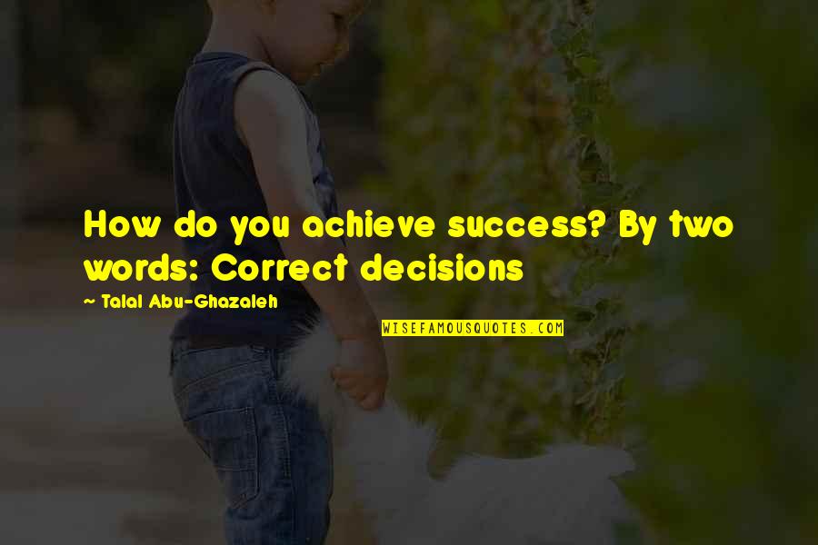 Refuels Quotes By Talal Abu-Ghazaleh: How do you achieve success? By two words: Refuels Quotes By Talal Abu-Ghazaleh: How do you achieve success? By two words: