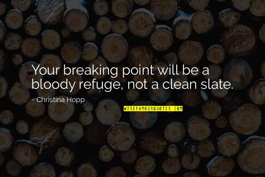 Refuge Quotes By Christina Hopp: Your breaking point will be a bloody refuge,