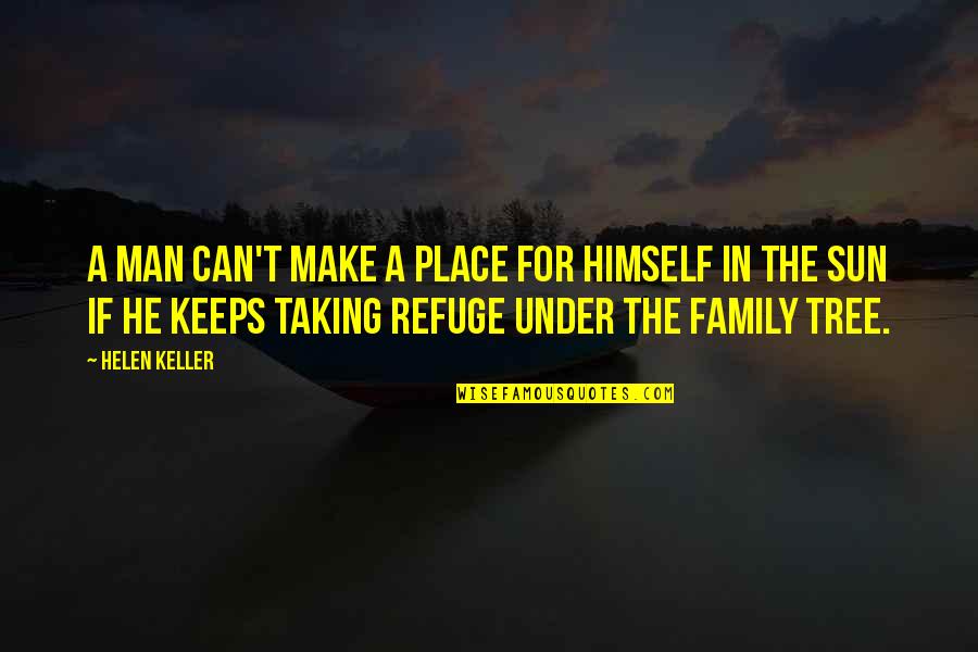 Refuge Quotes By Helen Keller: A man can't make a place for himself