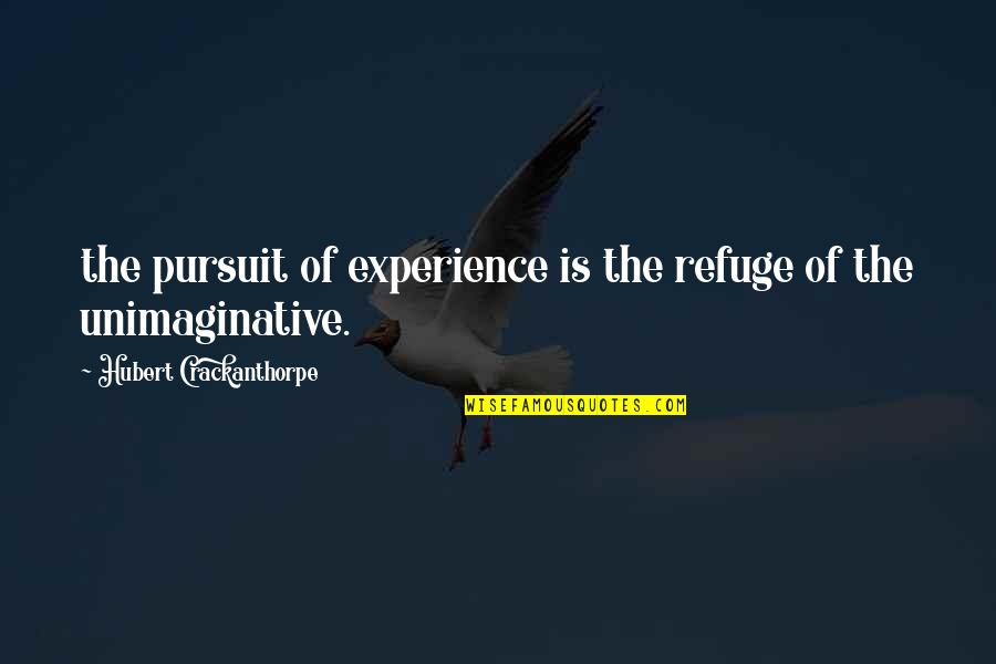 Refuge Quotes By Hubert Crackanthorpe: the pursuit of experience is the refuge of