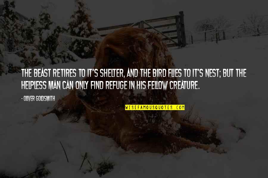 Refuge Quotes By Oliver Goldsmith: The beast retires to it's shelter, and the