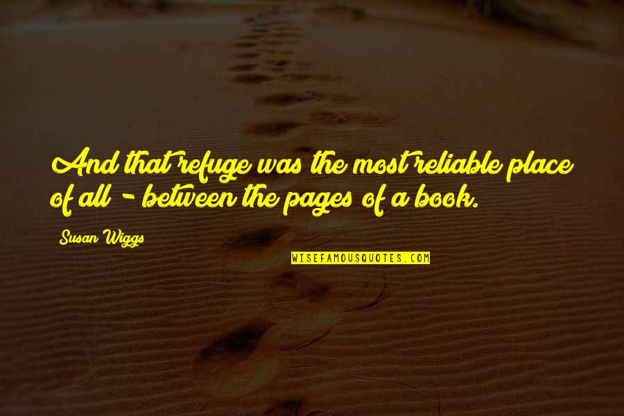 Refuge Quotes By Susan Wiggs: And that refuge was the most reliable place