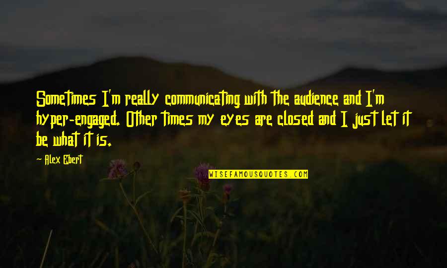 Refugee By Alan Gratz Quotes By Alex Ebert: Sometimes I'm really communicating with the audience and Refugee By Alan Gratz Quotes By Alex Ebert: Sometimes I'm really communicating with the audience and