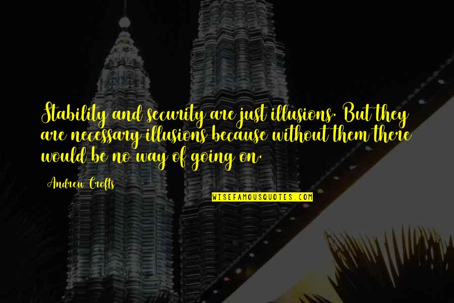 Refugees Quotes By Andrew Crofts: Stability and security are just illusions. But they Refugees Quotes By Andrew Crofts: Stability and security are just illusions. But they