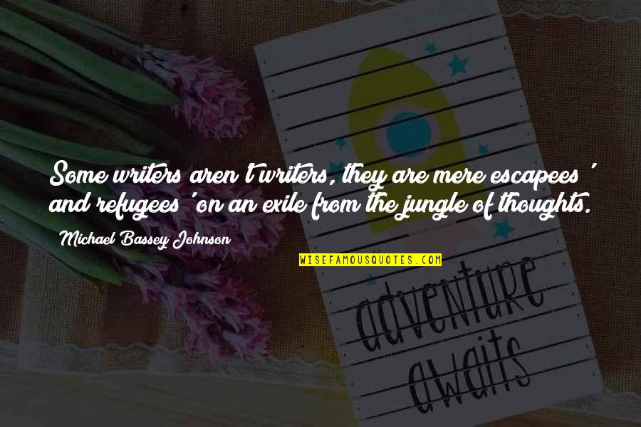 Refugees Quotes By Michael Bassey Johnson: Some writers aren't writers, they are mere escapees' Refugees Quotes By Michael Bassey Johnson: Some writers aren't writers, they are mere escapees'