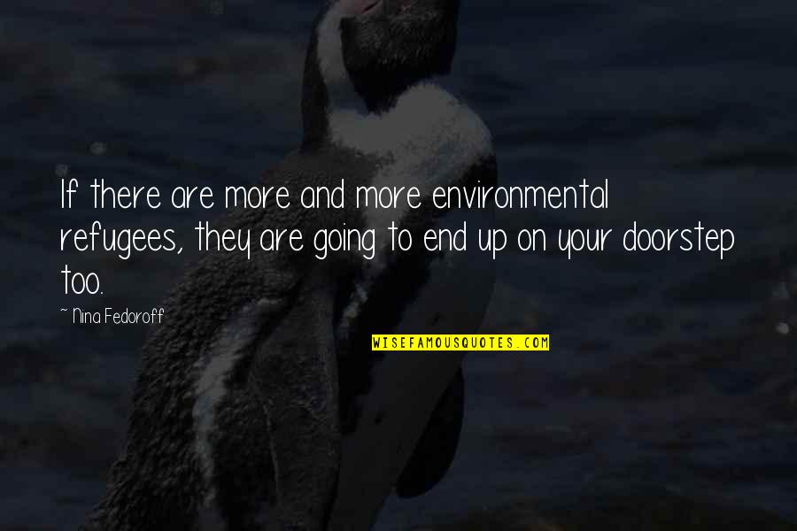 Refugees Quotes By Nina Fedoroff: If there are more and more environmental refugees, Refugees Quotes By Nina Fedoroff: If there are more and more environmental refugees,