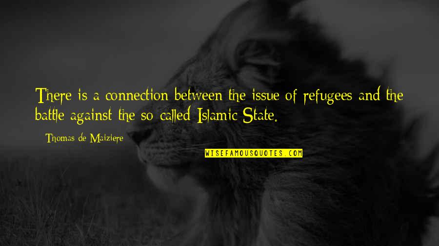 Refugees Quotes By Thomas De Maiziere: There is a connection between the issue of Refugees Quotes By Thomas De Maiziere: There is a connection between the issue of
