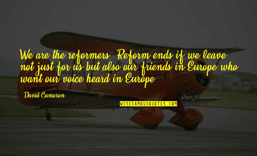 Refugiada Malala Quotes By David Cameron: We are the reformers. Reform ends if we Refugiada Malala Quotes By David Cameron: We are the reformers. Reform ends if we