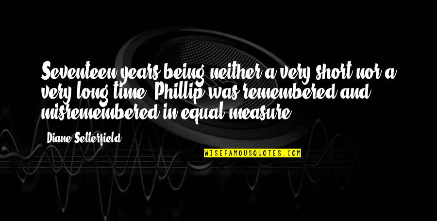 Refugiada Malala Quotes By Diane Setterfield: Seventeen years being neither a very short nor Refugiada Malala Quotes By Diane Setterfield: Seventeen years being neither a very short nor