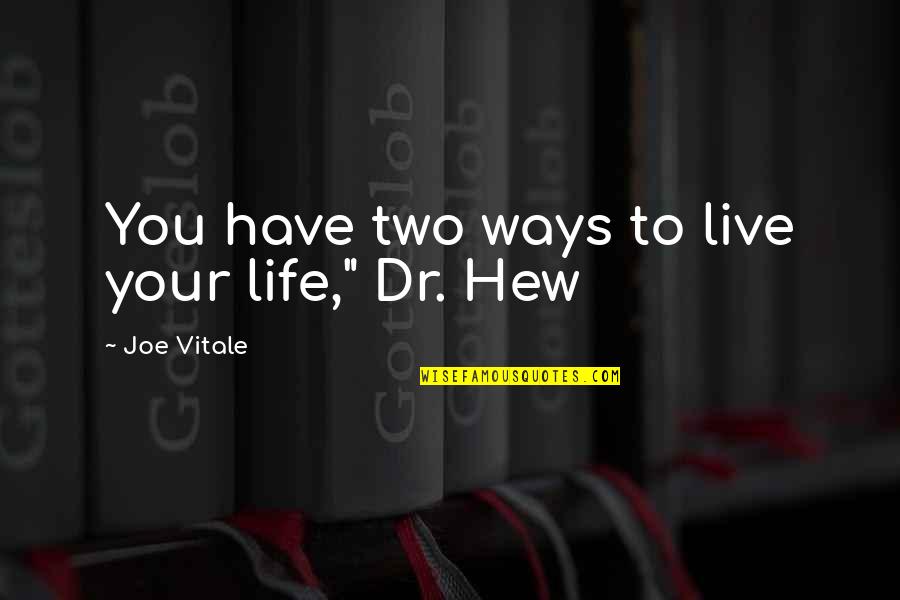 Refugiada Malala Quotes By Joe Vitale: You have two ways to live your life," Refugiada Malala Quotes By Joe Vitale: You have two ways to live your life,"