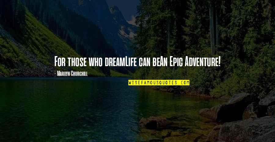Refugiada Malala Quotes By Marilyn Churchill: For those who dreamLife can beAn Epic Adventure! Refugiada Malala Quotes By Marilyn Churchill: For those who dreamLife can beAn Epic Adventure!