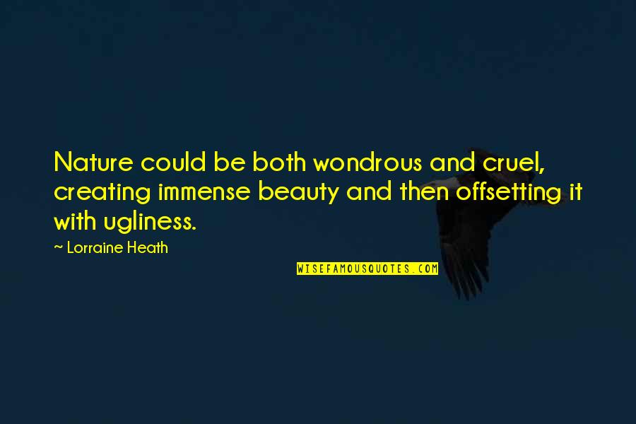 Refugiare Quotes By Lorraine Heath: Nature could be both wondrous and cruel, creating Refugiare Quotes By Lorraine Heath: Nature could be both wondrous and cruel, creating