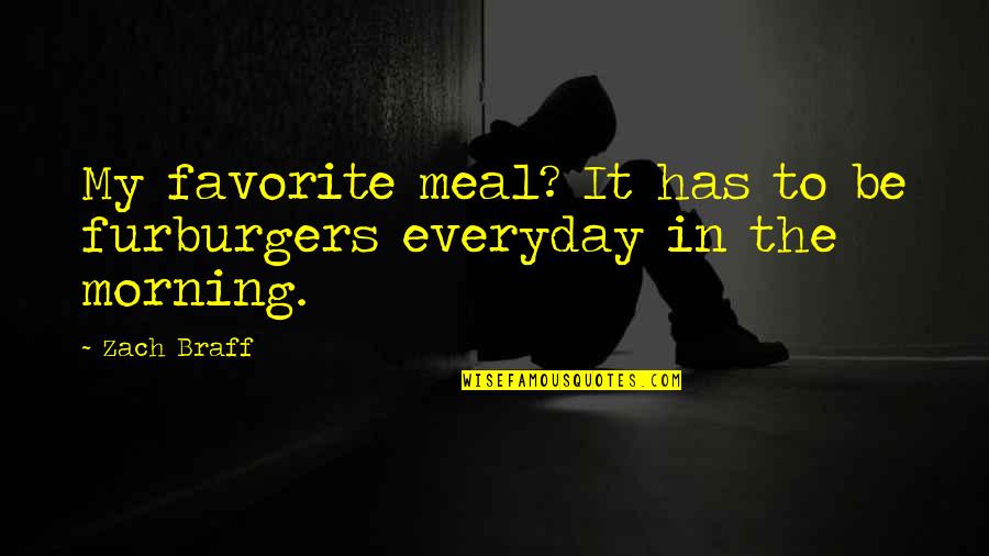 Refugiarnos Quotes By Zach Braff: My favorite meal? It has to be furburgers