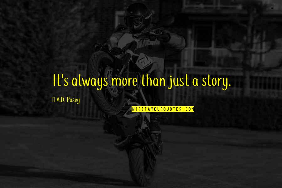 Refulgent Quotes By A.D. Posey: It's always more than just a story.