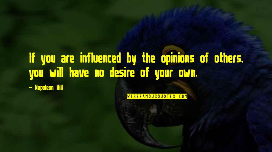 Refulgent Quotes By Napoleon Hill: If you are influenced by the opinions of