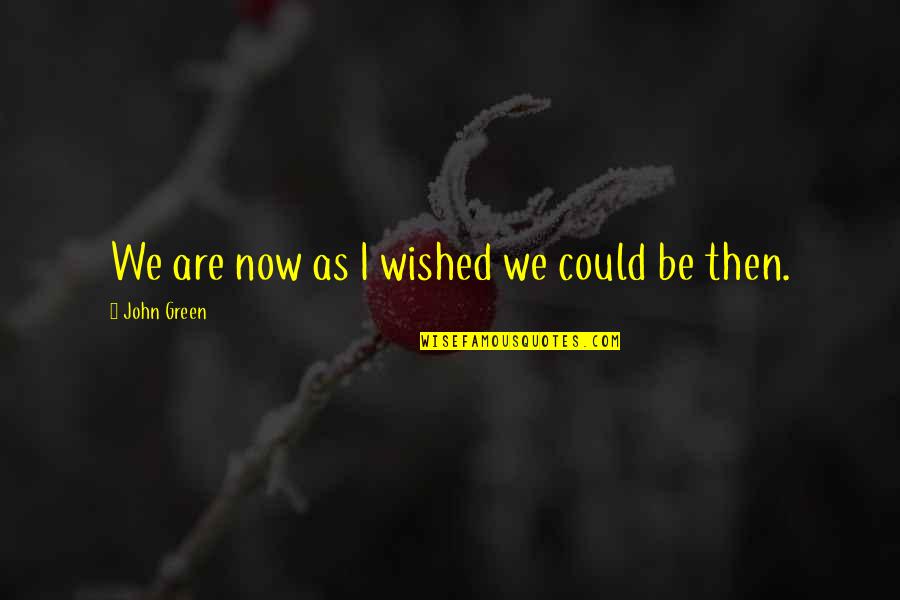 Refunding A Buyer Quotes By John Green: We are now as I wished we could Refunding A Buyer Quotes By John Green: We are now as I wished we could