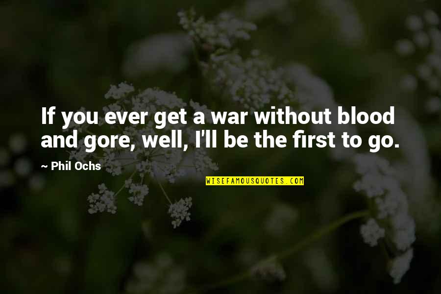 Refunds 2021 Quotes By Phil Ochs: If you ever get a war without blood