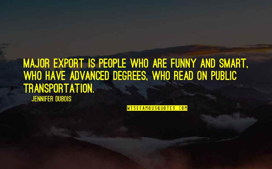 Refurbished Quotes By Jennifer DuBois: Major export is people who are funny and