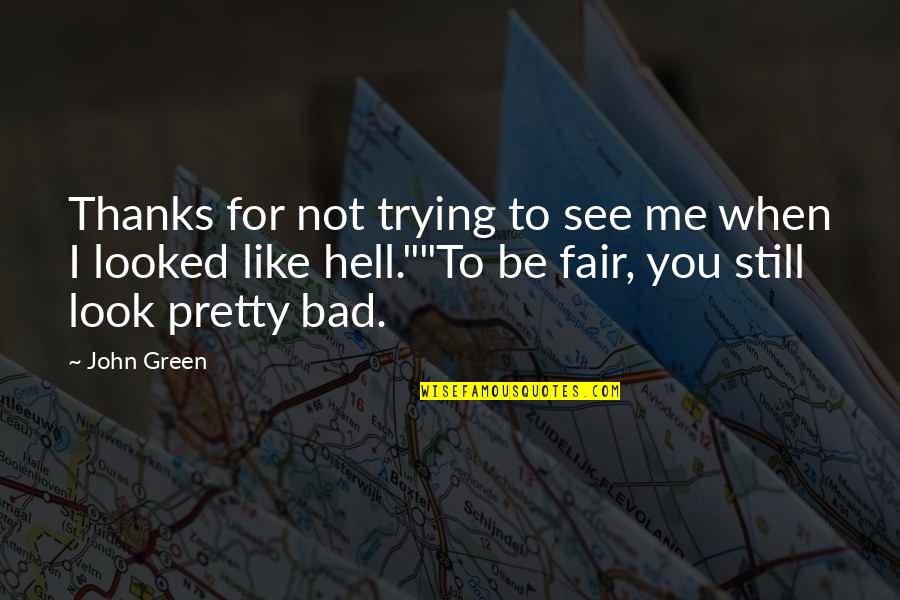 Refurbished Quotes By John Green: Thanks for not trying to see me when