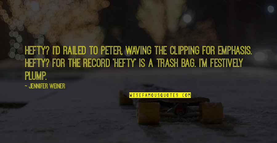 Refurbishing A Dresser Quotes By Jennifer Weiner: Hefty? I'd railed to Peter, waving the clipping