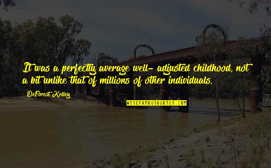 Refurbishing Old Quotes By DeForest Kelley: It was a perfectly average well- adjusted childhood, Refurbishing Old Quotes By DeForest Kelley: It was a perfectly average well- adjusted childhood,