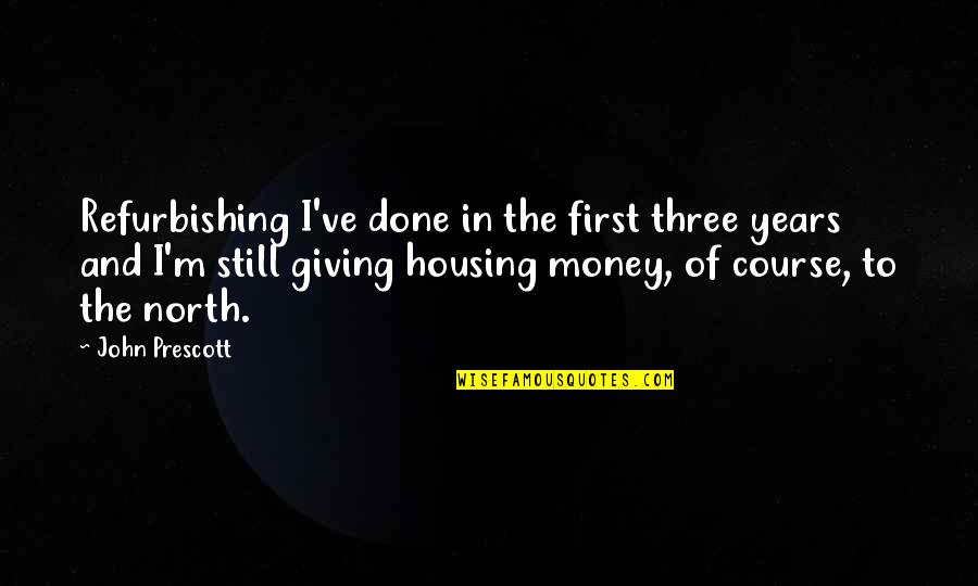 Refurbishing Quotes By John Prescott: Refurbishing I've done in the first three years