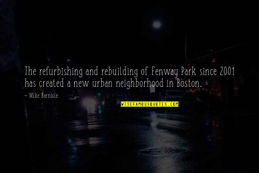 Refurbishing Quotes By Mike Barnicle: The refurbishing and rebuilding of Fenway Park since