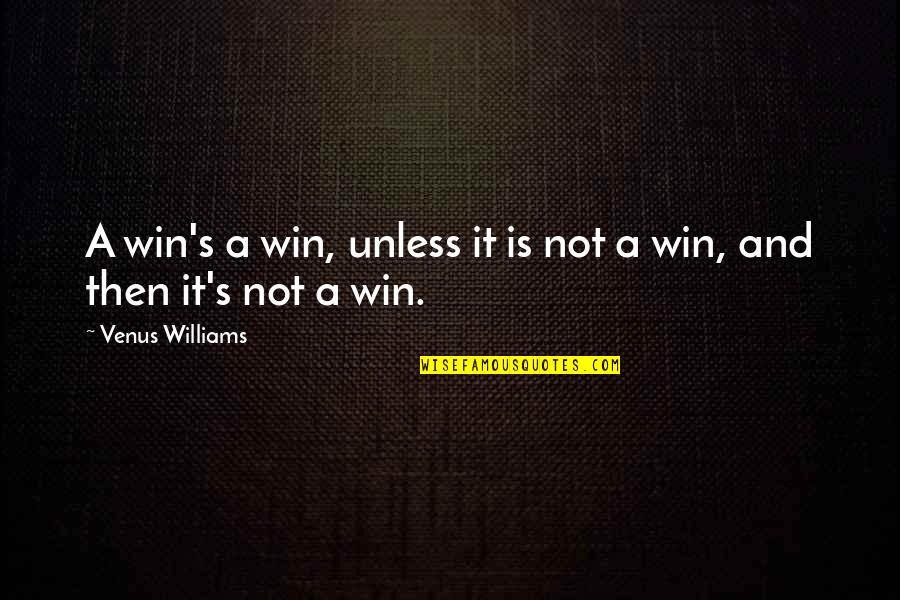 Refurbishing Quotes By Venus Williams: A win's a win, unless it is not