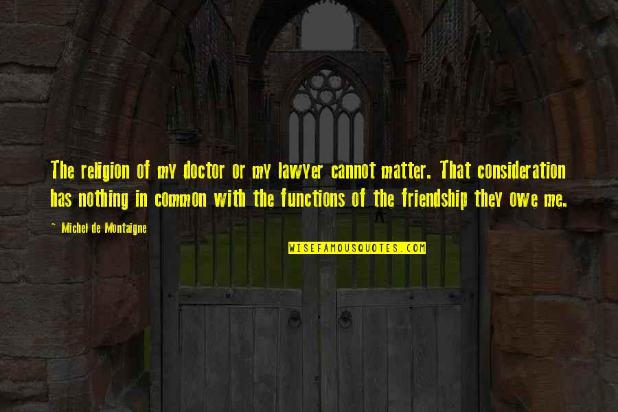 Refusal Motivational Quotes By Michel De Montaigne: The religion of my doctor or my lawyer Refusal Motivational Quotes By Michel De Montaigne: The religion of my doctor or my lawyer