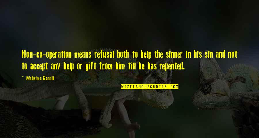 Refusal Quotes By Mahatma Gandhi: Non-co-operation means refusal both to help the sinner Refusal Quotes By Mahatma Gandhi: Non-co-operation means refusal both to help the sinner