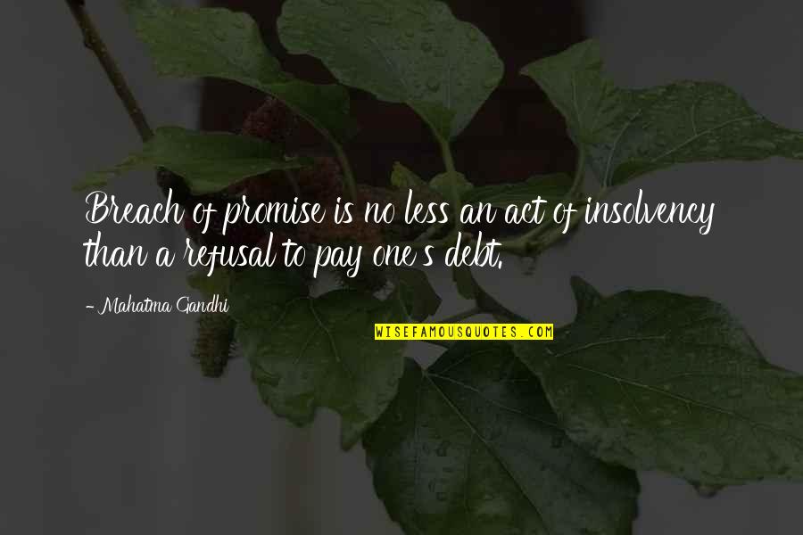 Refusal Quotes By Mahatma Gandhi: Breach of promise is no less an act Refusal Quotes By Mahatma Gandhi: Breach of promise is no less an act