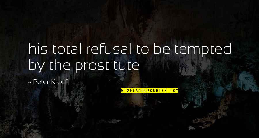 Refusal Quotes By Peter Kreeft: his total refusal to be tempted by the