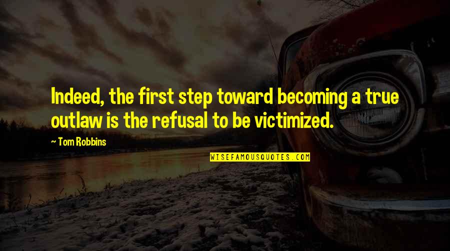 Refusal Quotes By Tom Robbins: Indeed, the first step toward becoming a true