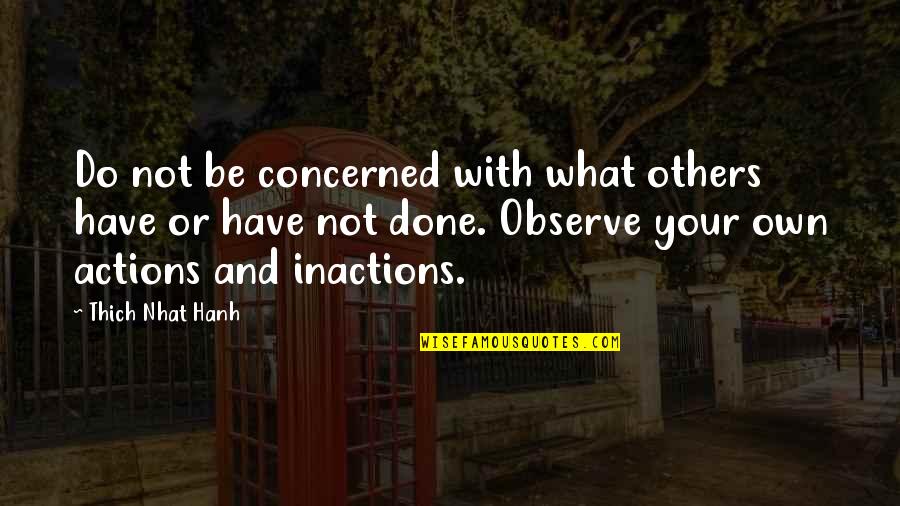 Refusal To Fail Quotes By Thich Nhat Hanh: Do not be concerned with what others have