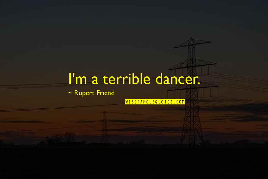 Refusal To Quit Quotes By Rupert Friend: I'm a terrible dancer.