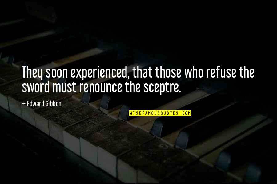 Refuse Quotes By Edward Gibbon: They soon experienced, that those who refuse the