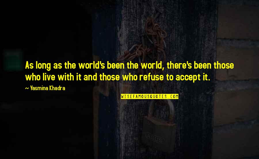 Refuse Quotes By Yasmina Khadra: As long as the world's been the world,