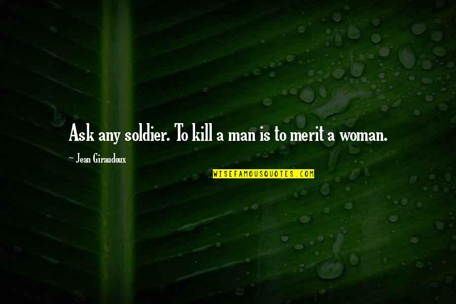 Refuse To Back Down Quotes By Jean Giraudoux: Ask any soldier. To kill a man is