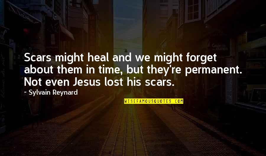Refuse To Back Down Quotes By Sylvain Reynard: Scars might heal and we might forget about
