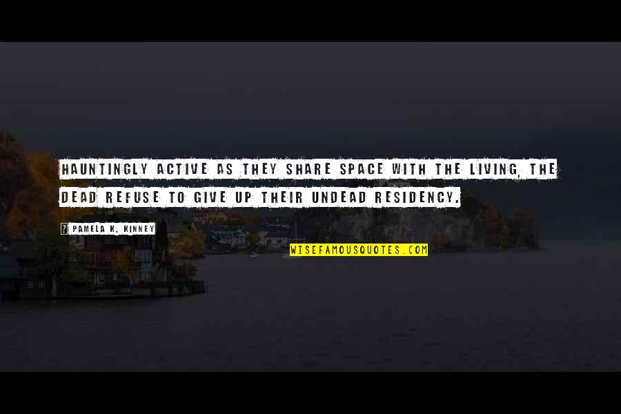 Refuse To Give Up Quotes By Pamela K. Kinney: Hauntingly active as they share space with the