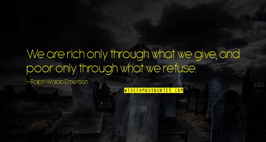 Refuse To Give Up Quotes By Ralph Waldo Emerson: We are rich only through what we give,