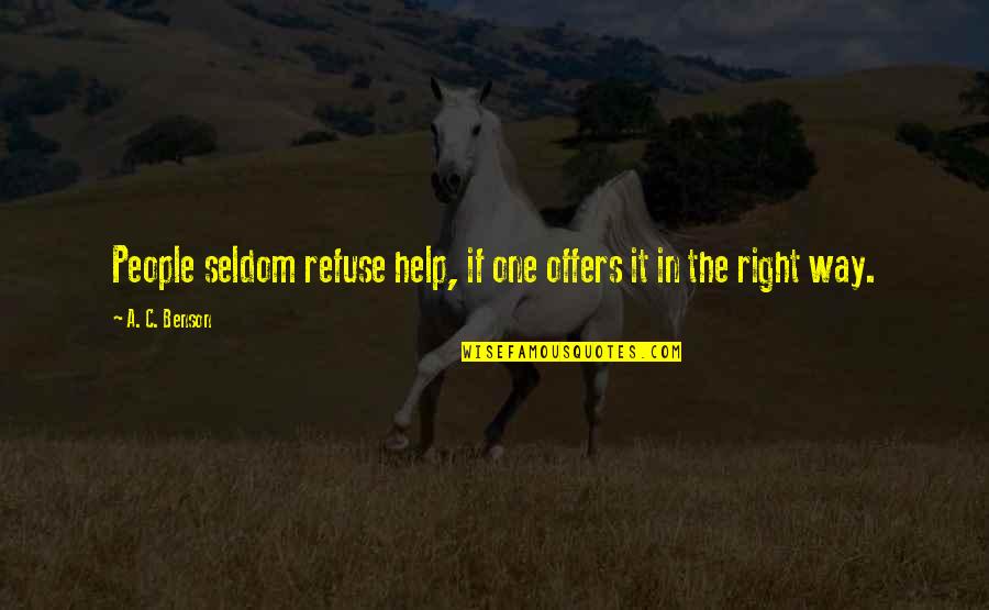 Refuse To Help Quotes By A. C. Benson: People seldom refuse help, if one offers it