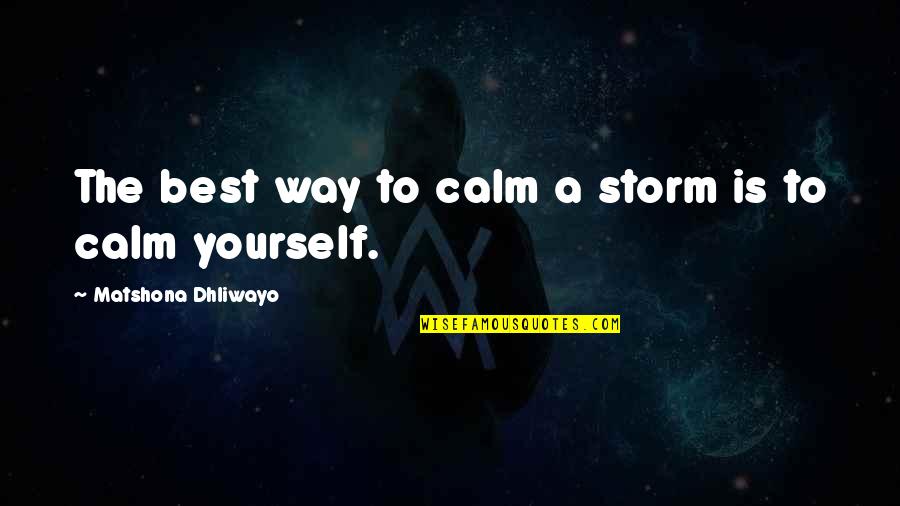 Refuse To Listen With Open Ears Quotes By Matshona Dhliwayo: The best way to calm a storm is Refuse To Listen With Open Ears Quotes By Matshona Dhliwayo: The best way to calm a storm is
